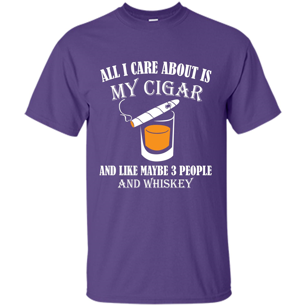 Cigar T-shirt All I Care About Is My Cigar And Like Maybe 3 People And Whiskey Purple