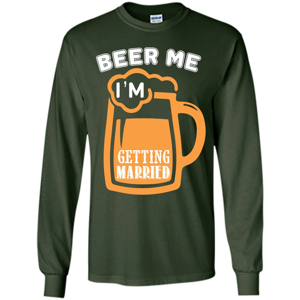 Beer T-shirt Beer Me Iäó»m Getting Married Forest Green