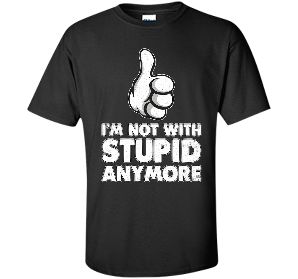 I'm Not With Stupid Anymore T-shirt Black
