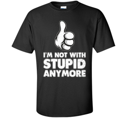 I'm Not With Stupid Anymore T-shirt Black