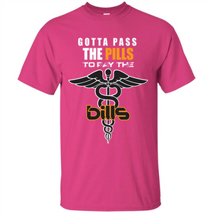 Nurse T-shirt Gotta Pass The Pills To Pay The Bills