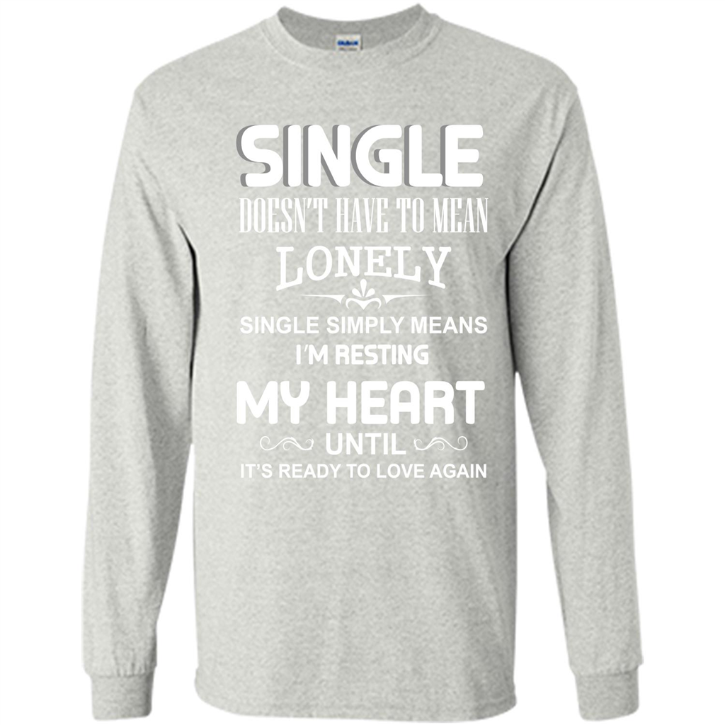 Single T-shirt Simply Means I‰۪m Resting My Heart Until It‰۪s Ready To Love Again Ash