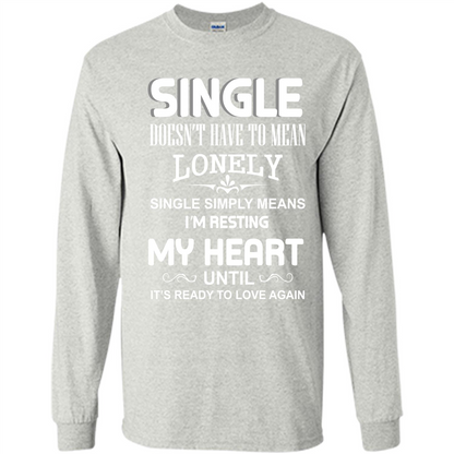 Single T-shirt Simply Means I‰۪m Resting My Heart Until It‰۪s Ready To Love Again Ash