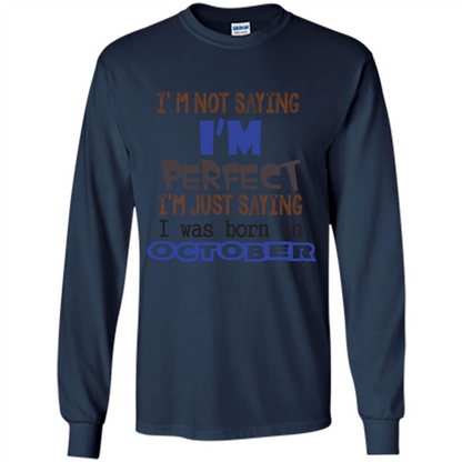 I'm Not Saying I Am Perfect I'M Just Saying I Was Born In October Navy