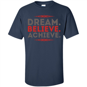 Motivational Quotes T-Shirt Dream Believe Achieve