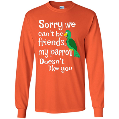 Can't Be Friends Parrot Doesn't Like You Funny Cute T-shirt Orange