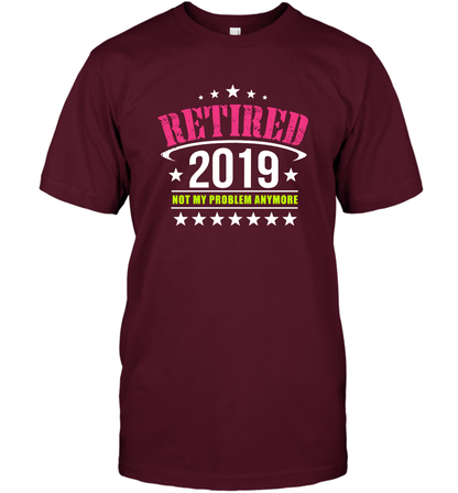 Retired 2019 Not My Problem Anymore Shirt T-Shirt T-Shirt Maroon