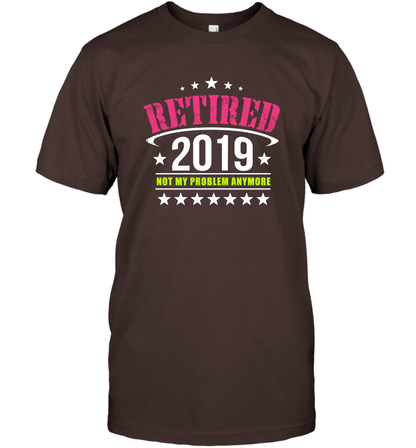 Retired 2019 Not My Problem Anymore Shirt T-Shirt T-Shirt Dark Chocolate