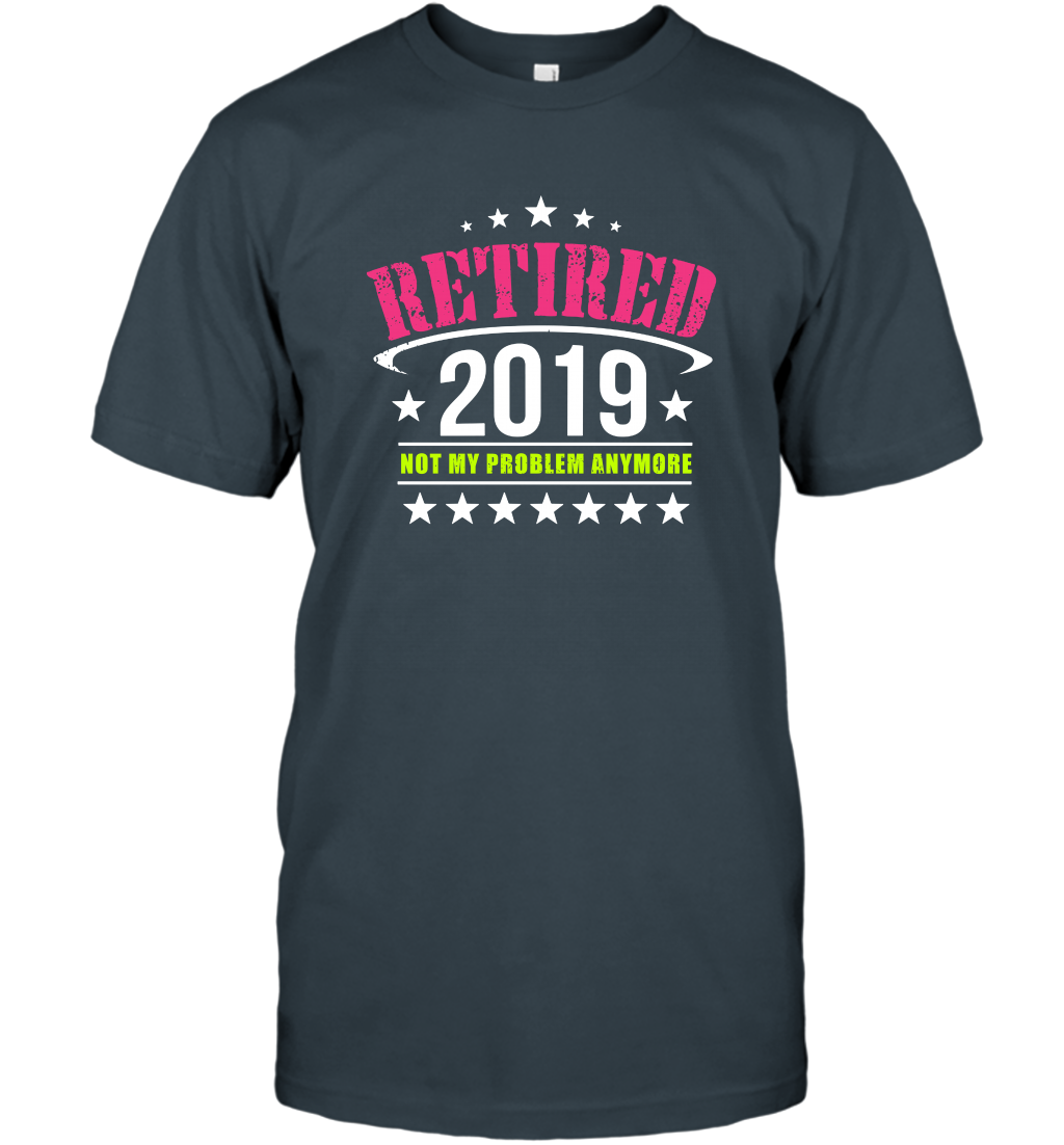 Retired 2019 Not My Problem Anymore Shirt T-Shirt T-Shirt Charcoal