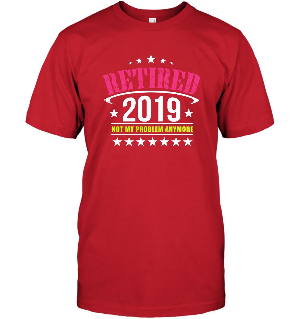 Retired 2019 Not My Problem Anymore Shirt T-Shirt T-Shirt Red