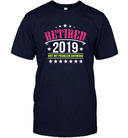 Retired 2019 Not My Problem Anymore Shirt T-Shirt T-Shirt Navy