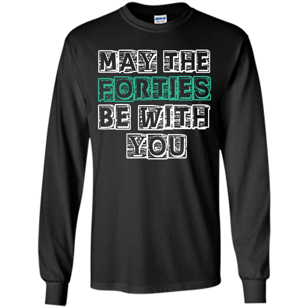 Birthday Gift T-shirt May The Forties Be With You T-shirt Black