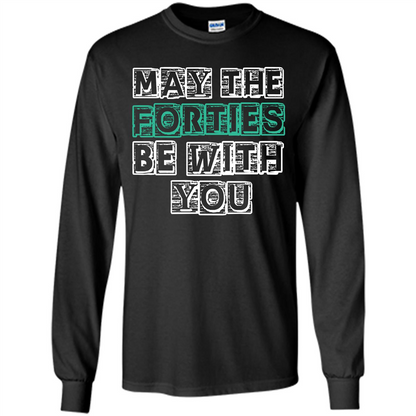 Birthday Gift T-shirt May The Forties Be With You T-shirt Black