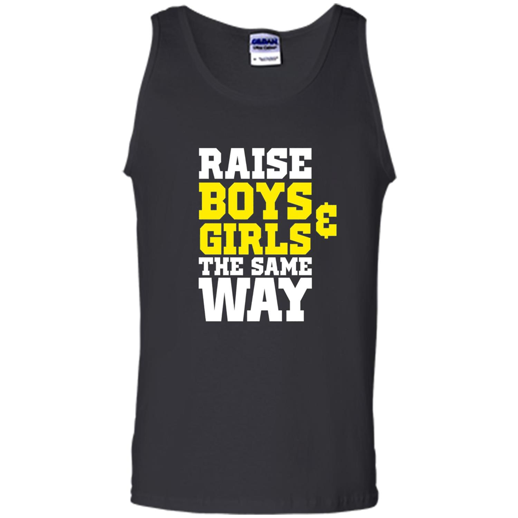 Raise Boys And Girls The Same Way T-shirt