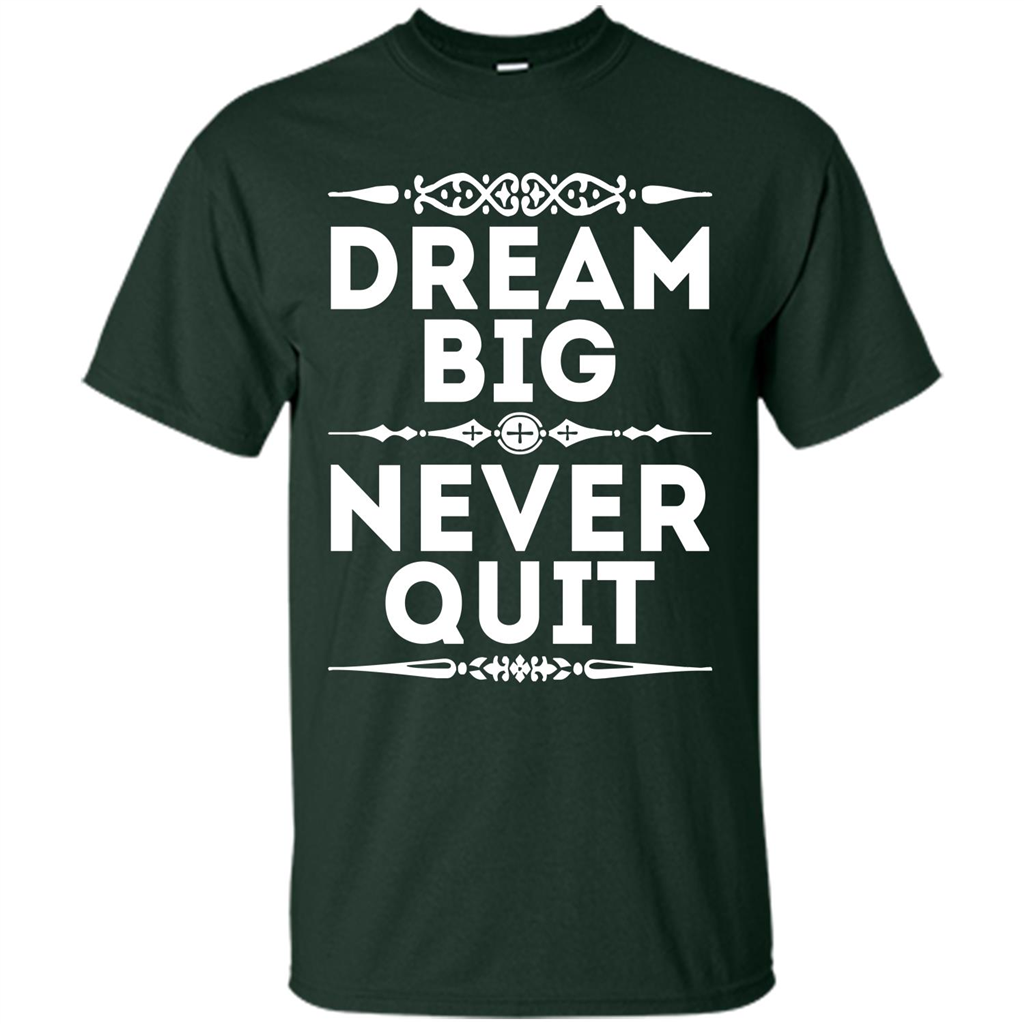 Motivational Quote T-Shirt Dream Big Never Quit Forest Green