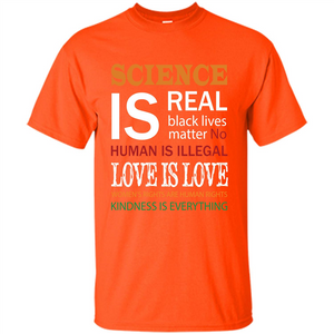 Science Is Real Black Lives Matter No Human Is Illegal Love Is Love T-shirt