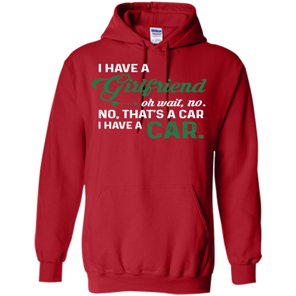 Car T-shirt I Have A Girlfriend Oh Wait No No That's A Car I Have A Car T-shirt Red
