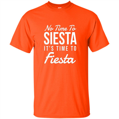 No Time To Siesta It's Time To Fiesta T-shirt Orange