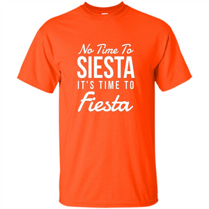 No Time To Siesta It's Time To Fiesta T-shirt