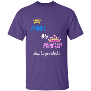 Prince or Princess What Do You Think T-shirt