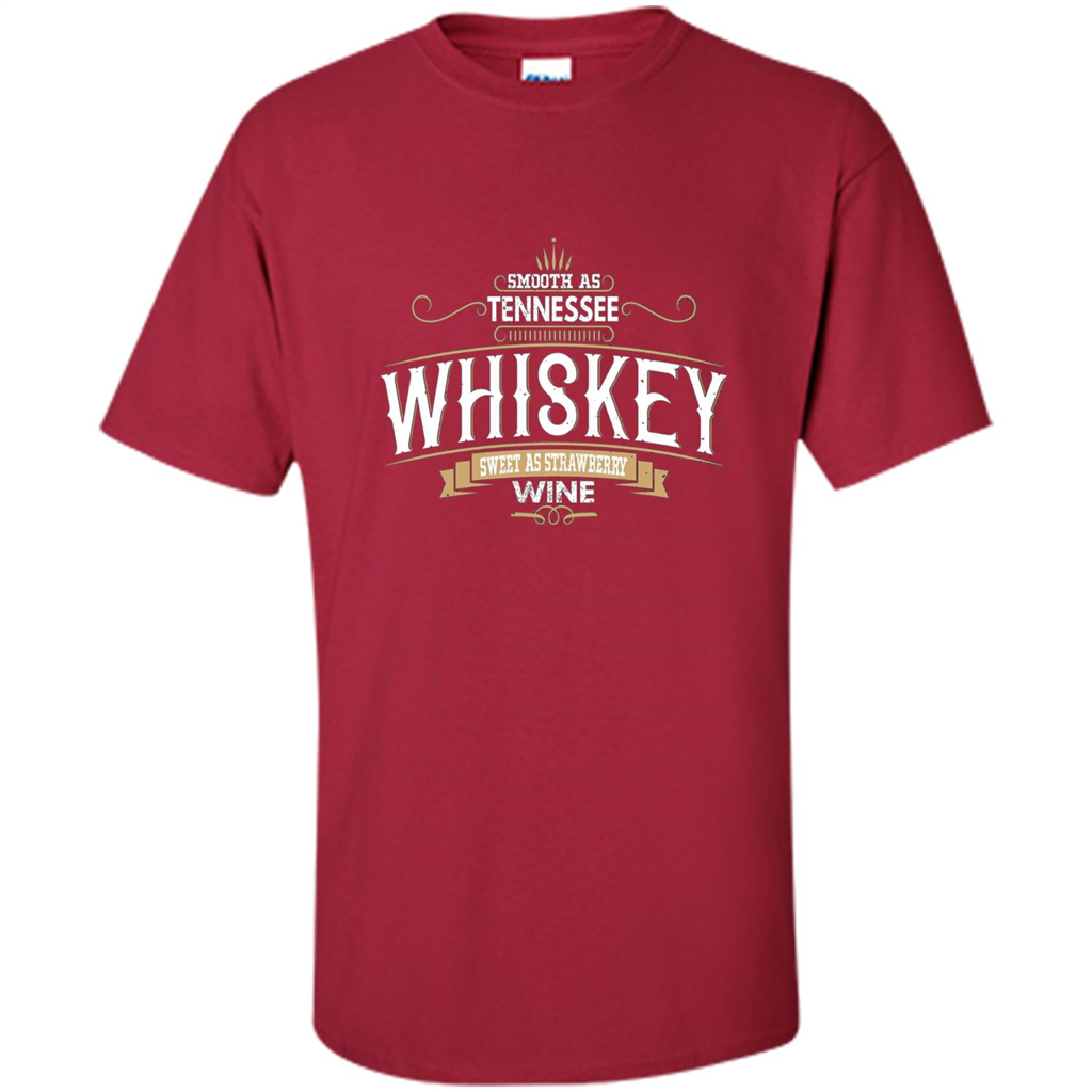 Smooth As Tennessee Whiskey Sweet As Strawberry Wine T-shirts Cardinal
