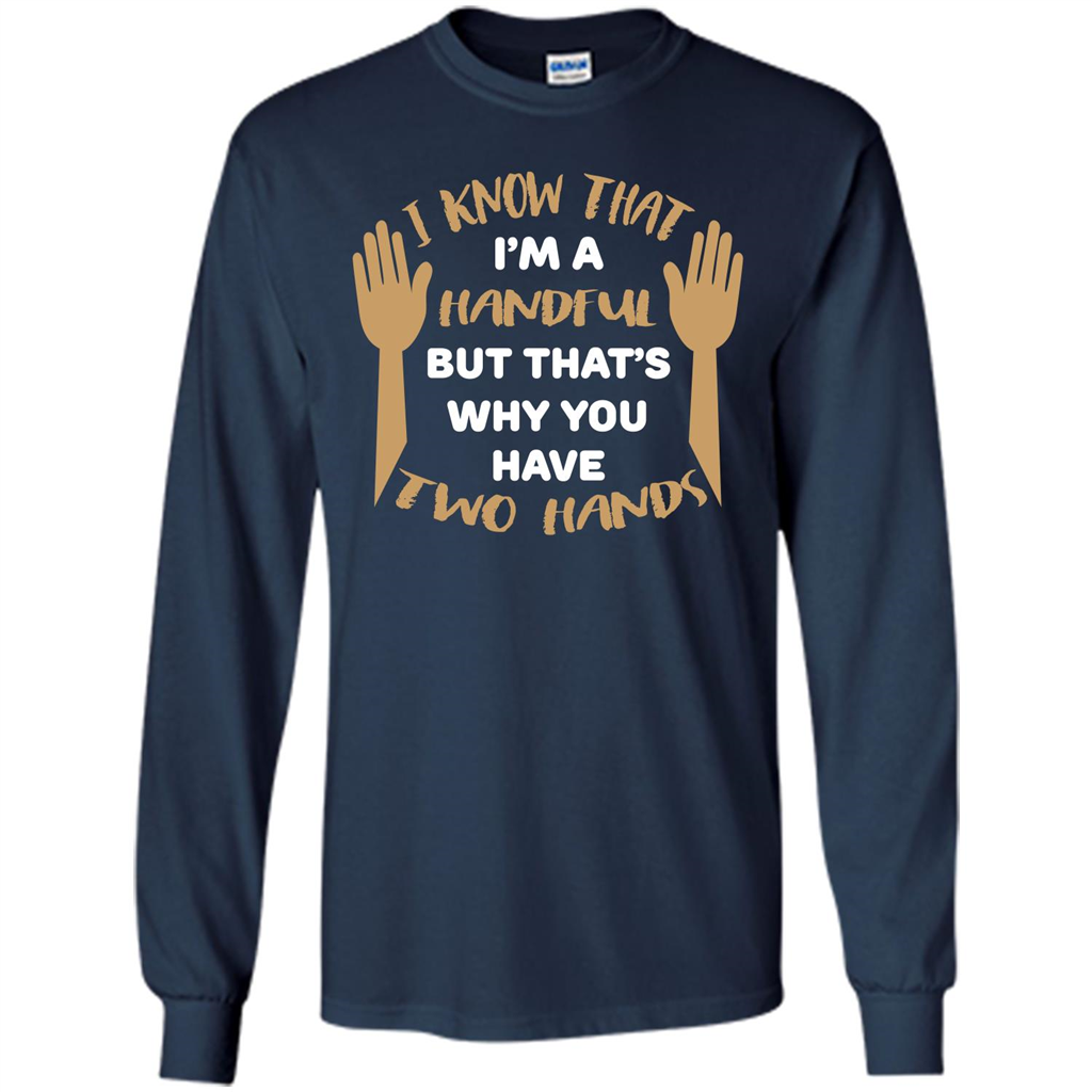 Handful T-shirt I Know that I'm Handful But That's Why You Have Two Hands Navy