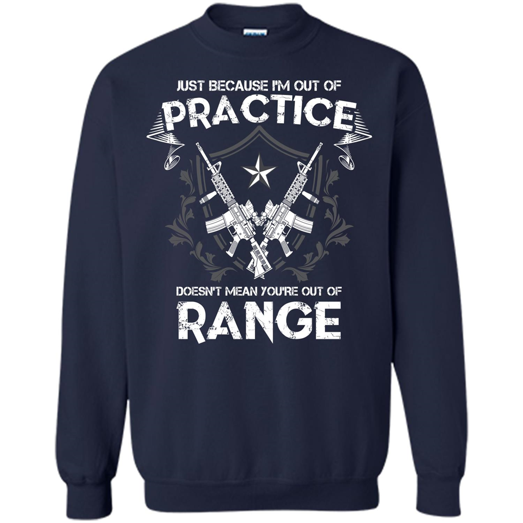 Military T-shirt Just Because I'm Out Of Practice Doesn't Mean You're Out Of Range Navy