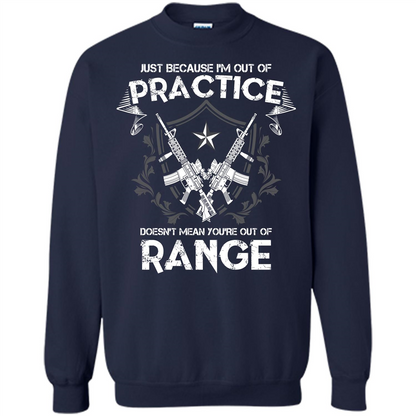 Military T-shirt Just Because I'm Out Of Practice Doesn't Mean You're Out Of Range Navy
