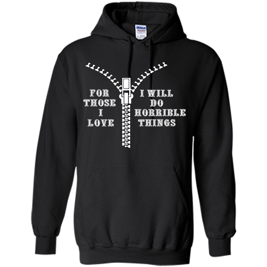 For Those I Love I Will Do Horrible Things T-shirt Black