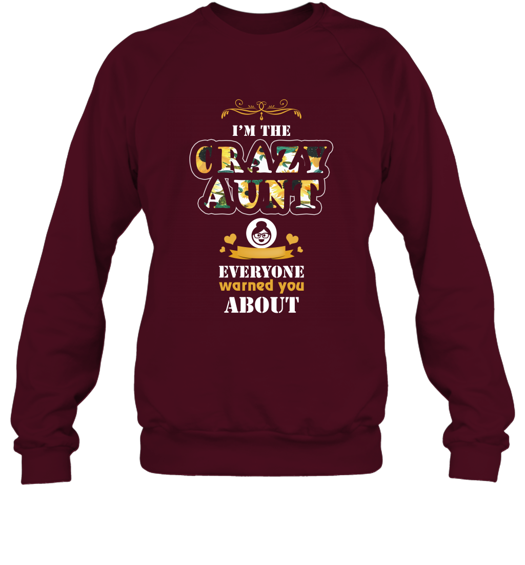 Im The Crazy Aunt Everyone Warned You About Auntie Shirt Sweatshirt Maroon