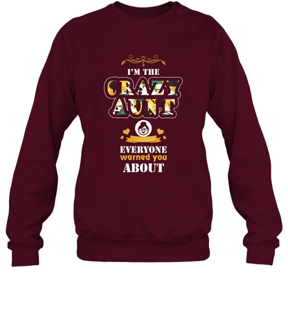 Im The Crazy Aunt Everyone Warned You About Auntie Shirt Sweatshirt Maroon