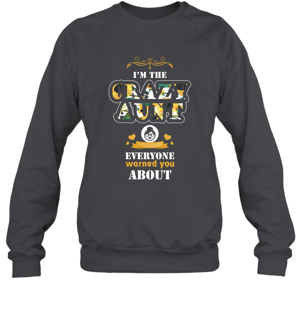 Im The Crazy Aunt Everyone Warned You About Auntie Shirt Sweatshirt Dark Heather