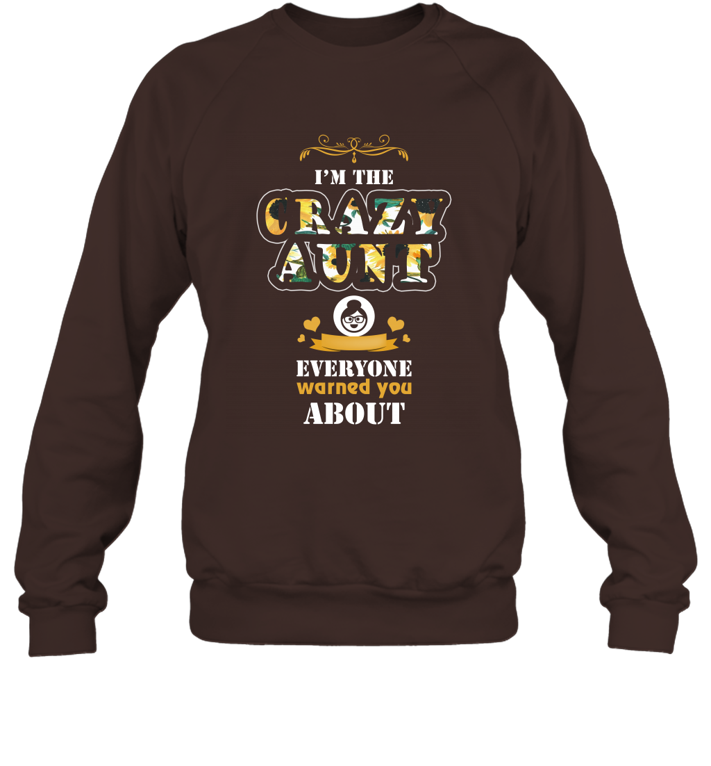 Im The Crazy Aunt Everyone Warned You About Auntie Shirt Sweatshirt Dark Chocolate