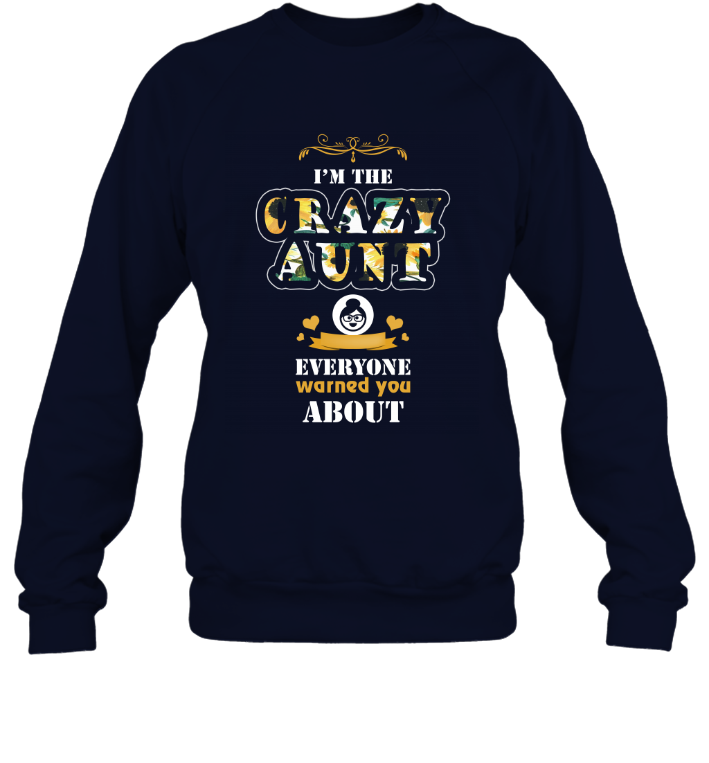Im The Crazy Aunt Everyone Warned You About Auntie Shirt Sweatshirt Navy