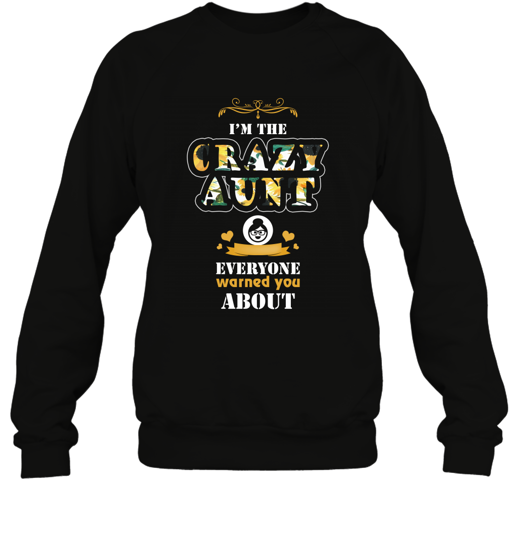 Im The Crazy Aunt Everyone Warned You About Auntie Shirt Sweatshirt Black