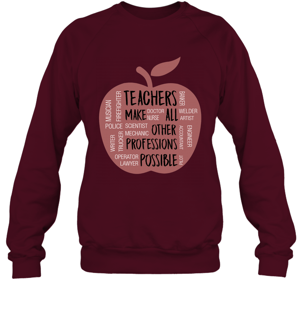 Teach Make All Others Professions Shirt Sweatshirt Sweatshirt Maroon