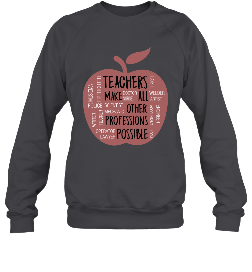 Teach Make All Others Professions Shirt Sweatshirt Sweatshirt Dark Heather