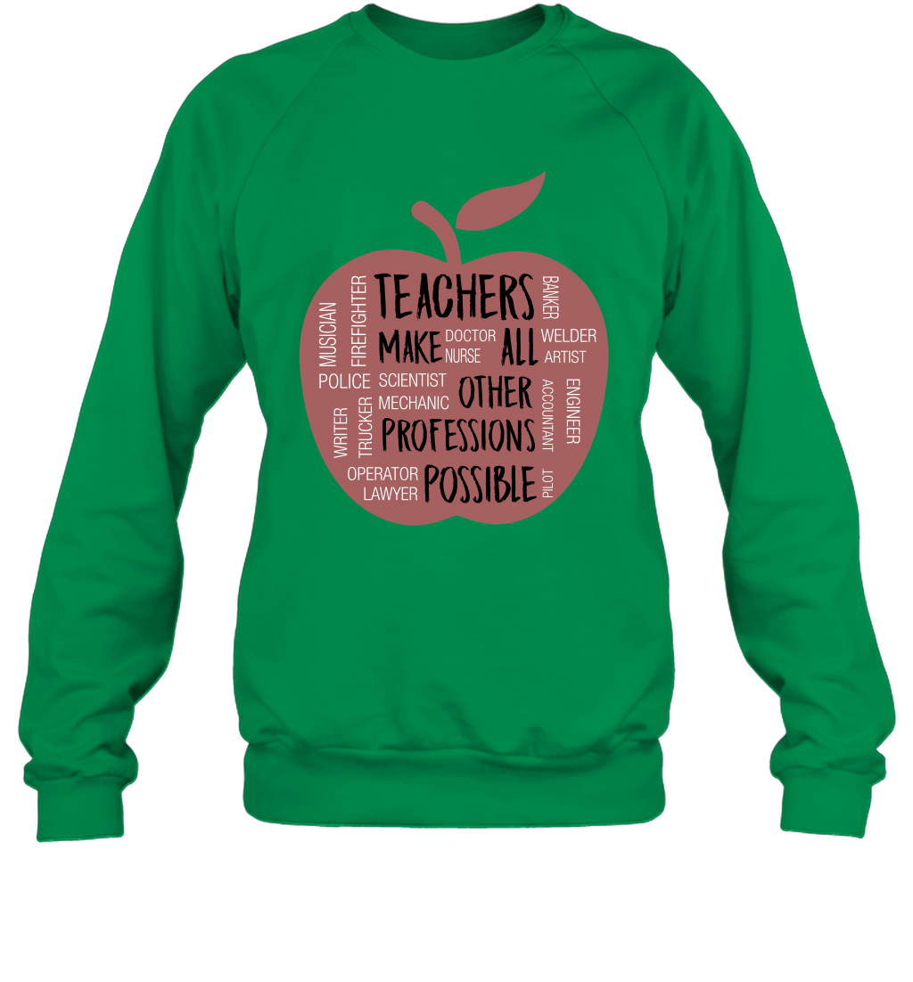 Teach Make All Others Professions Shirt Sweatshirt Sweatshirt Irish Green