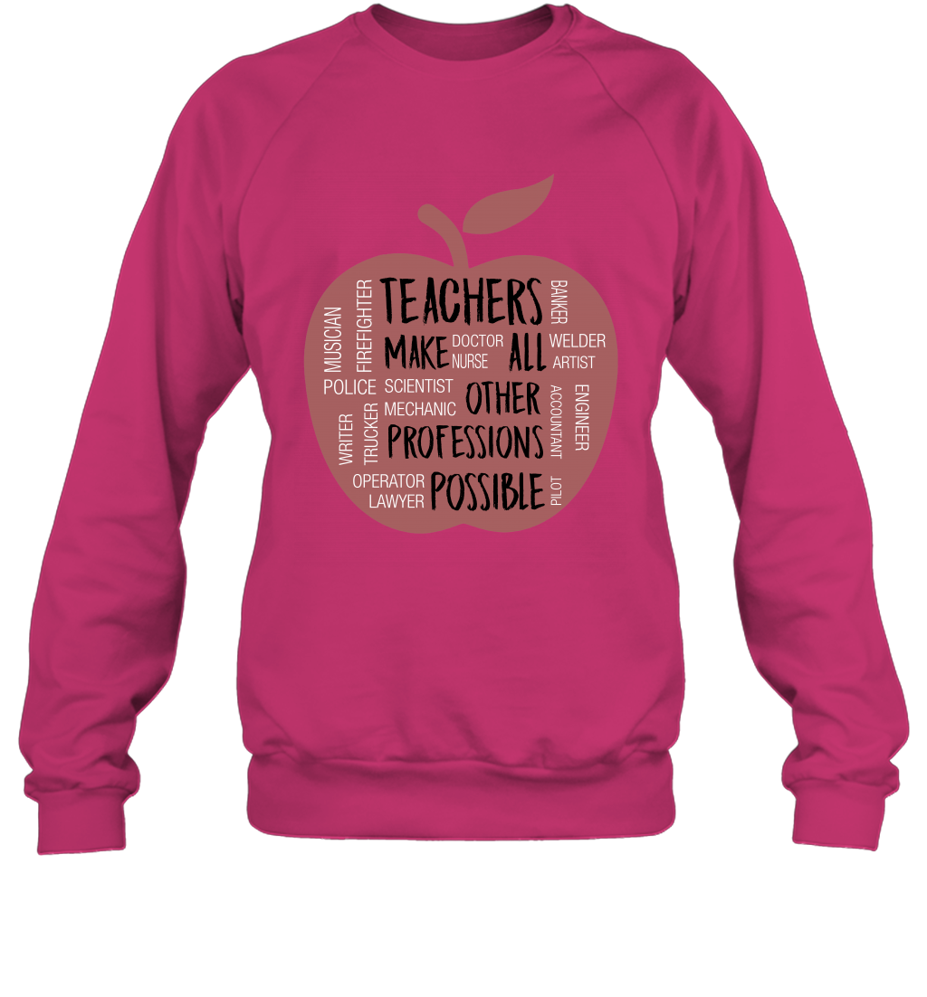 Teach Make All Others Professions Shirt Sweatshirt Sweatshirt Heliconia
