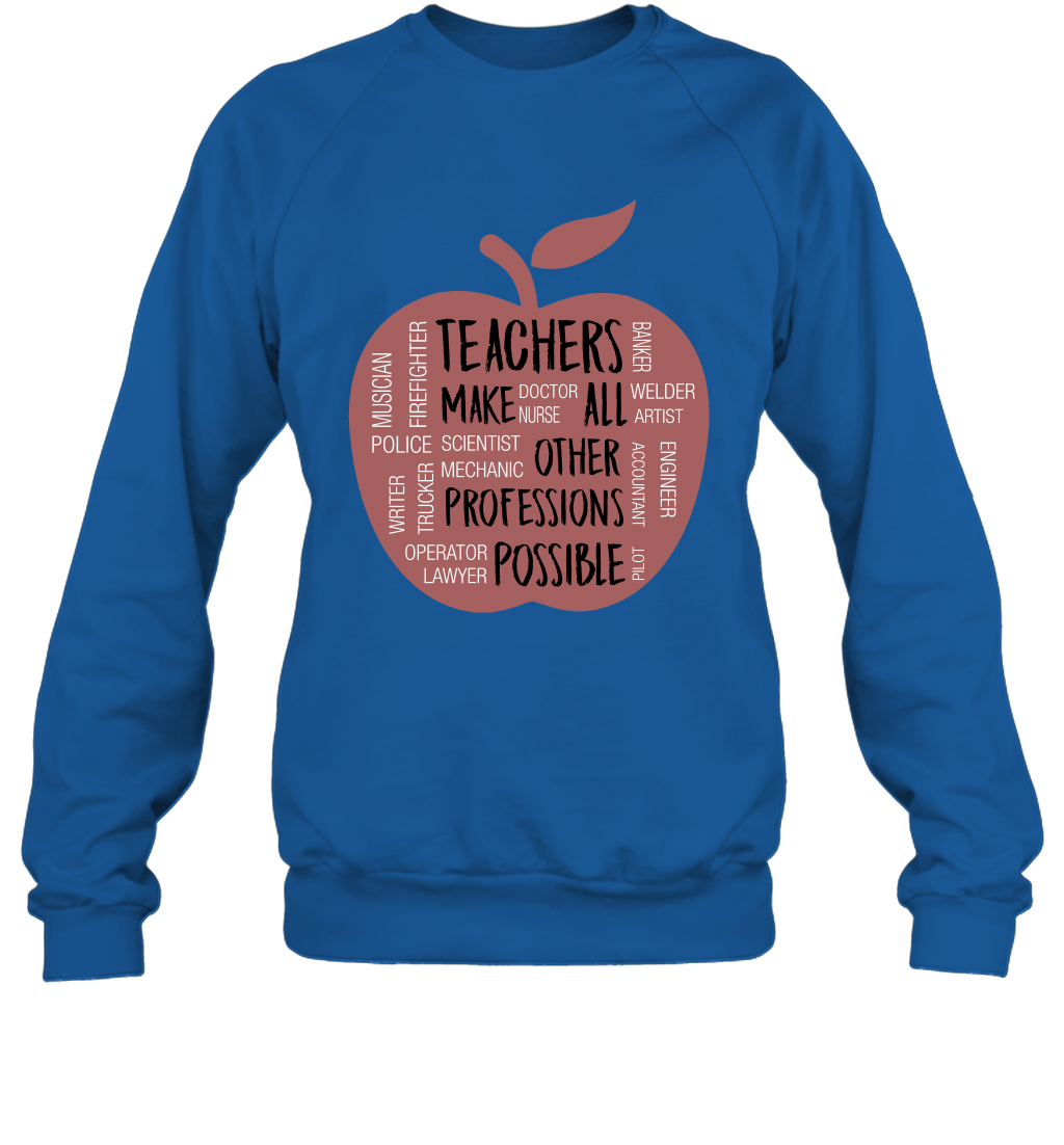 Teach Make All Others Professions Shirt Sweatshirt Sweatshirt Royal