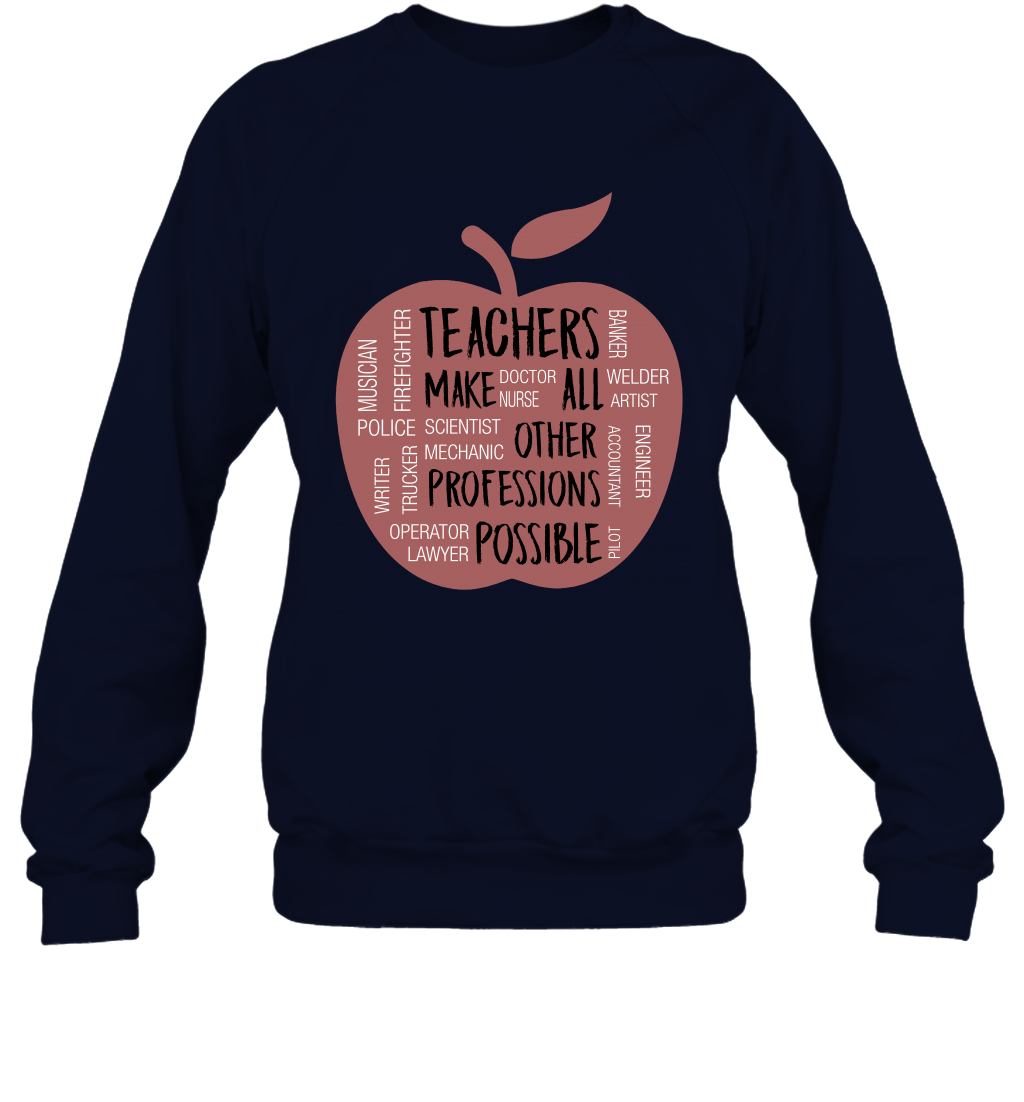 Teach Make All Others Professions Shirt Sweatshirt Sweatshirt Navy