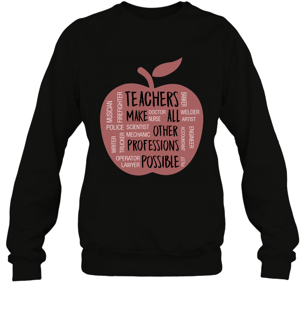Teach Make All Others Professions Shirt Sweatshirt Sweatshirt Black