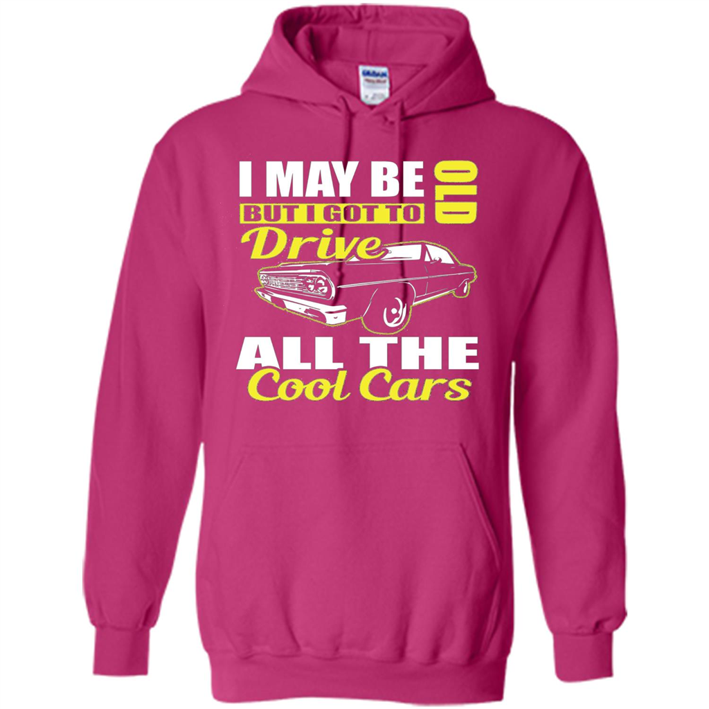 Cool Cars Dad T-shirt I May Be Old But I Got To Drive All The Cool Cars