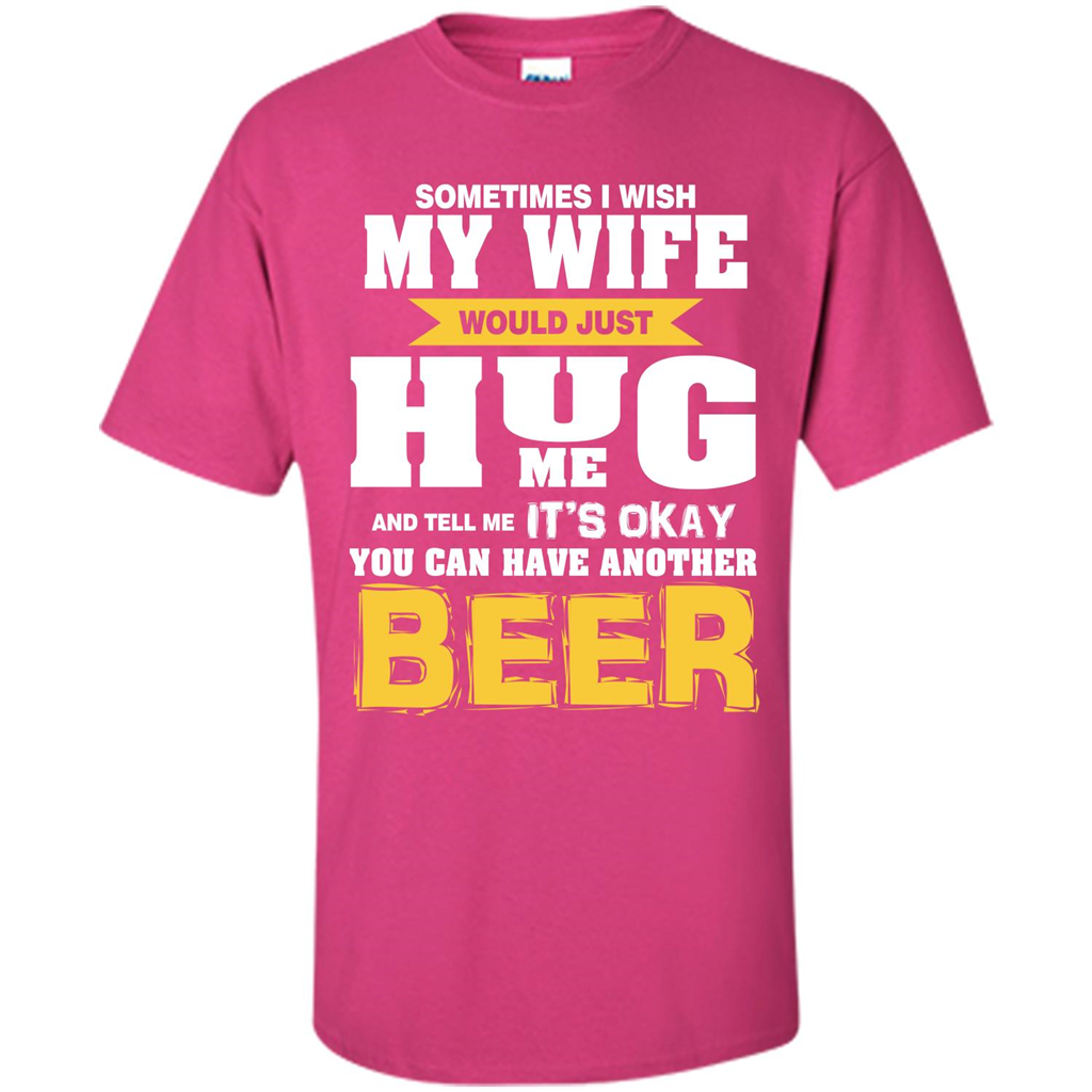 Beer Lover T-shirt You Can Have Another Beer T-shirt Heliconia