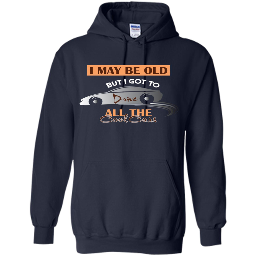Car Lover T-shirt I May Be Old But I Got To Drive All The Cool Cars Navy