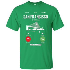 Traveling T-shirt San Francisco Is Calling I Must Go To T-Shirt