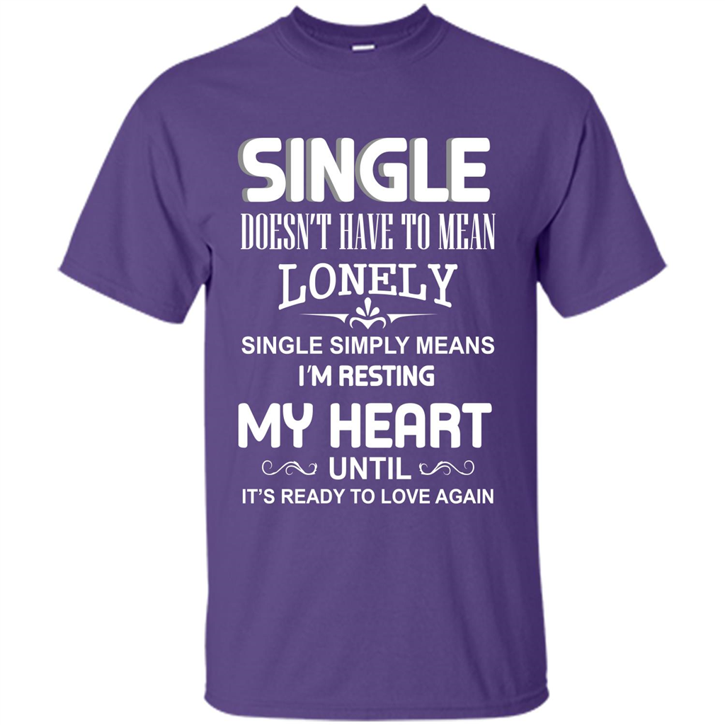 Single T-shirt Simply Means I‰۪m Resting My Heart Until It‰۪s Ready To Love Again Purple