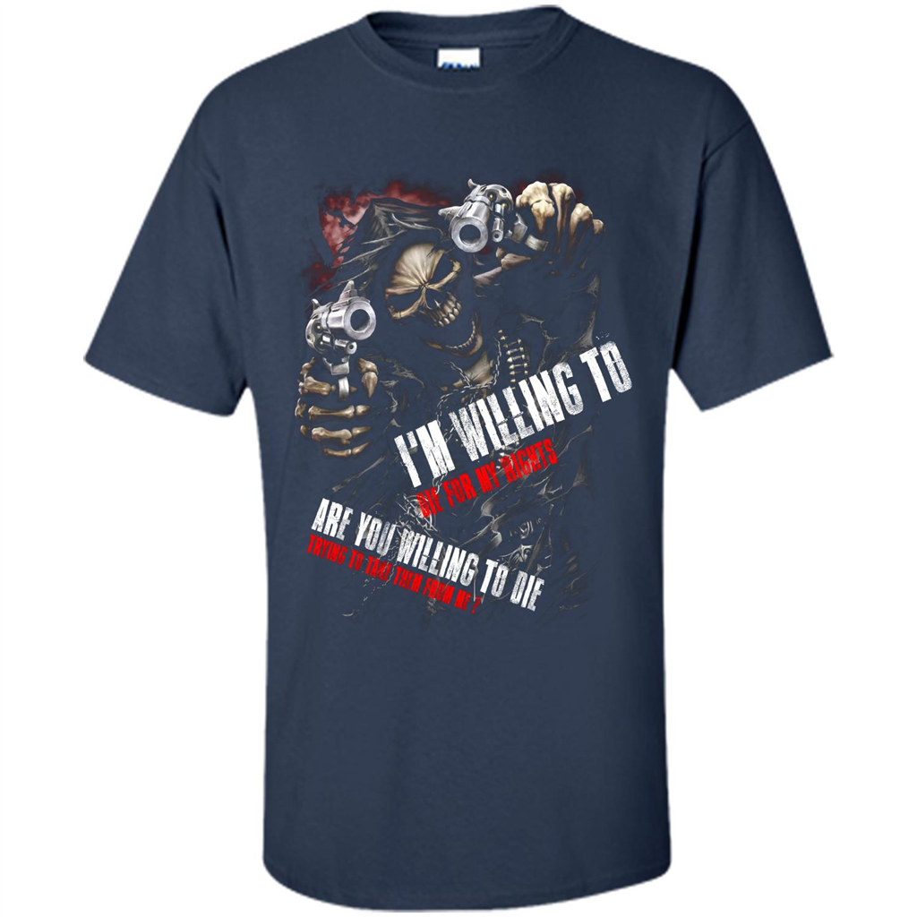 I'm Willing To Die For My Rights T-shirt Navy