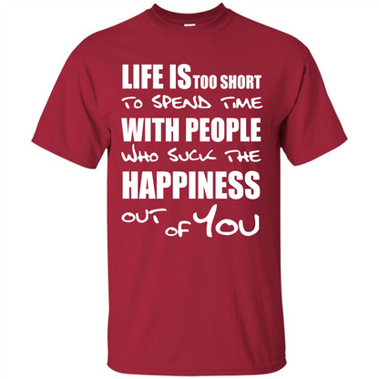 Life Is Too Short To Spend Time With People T-shirt Cardinal