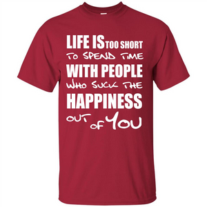 Life Is Too Short To Spend Time With People T-shirt